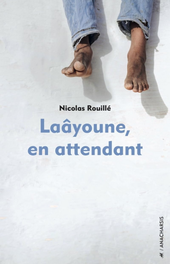 Laâyoune, en attendant de Nicolas Rouillé