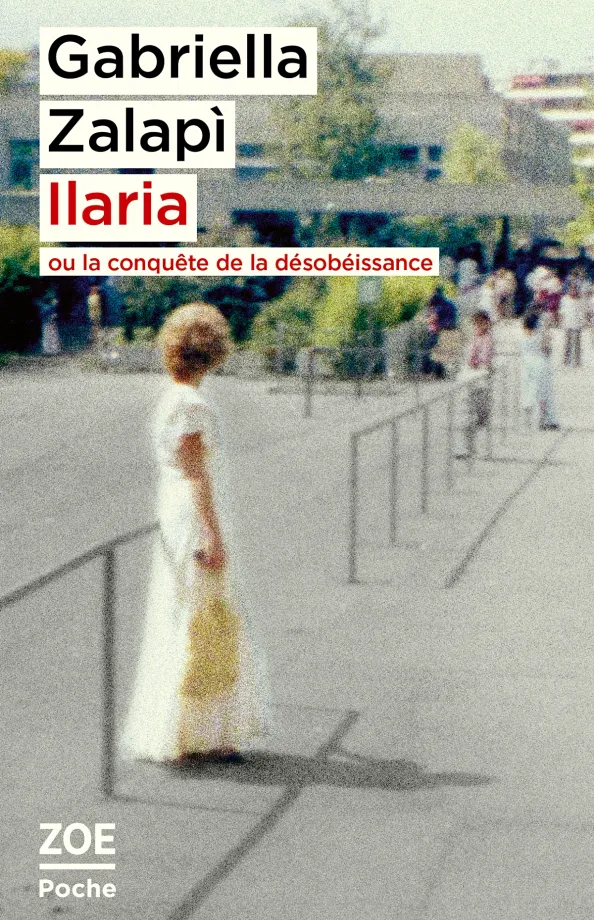 Ilaria ou La conquête de la désobéissance de Gabriella Zalapi