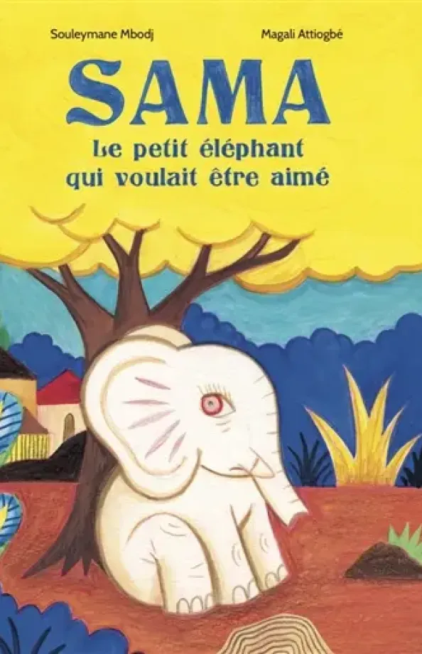 Sama le petit éléphant qui voulait être aimé de Souleymane Mbodj et Magali Attiogbé